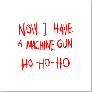 Now I Have A Machine Gun Ho Ho Ho T-Shirt Posters and Art